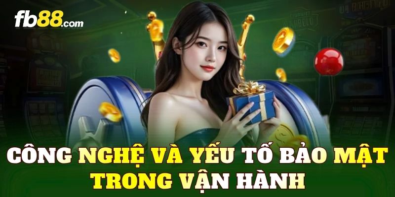 Công nghệ và yếu tố bảo mật trong vận hành
