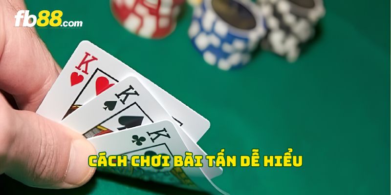 Cách chơi Bài Tấn dễ hiểu 