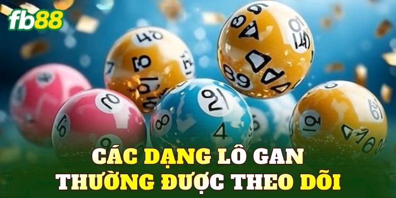 Các dạng lô gan thường được theo dõi