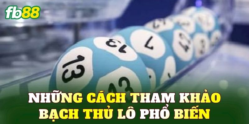 Những cách tham khảo bạch thủ lô phổ biến