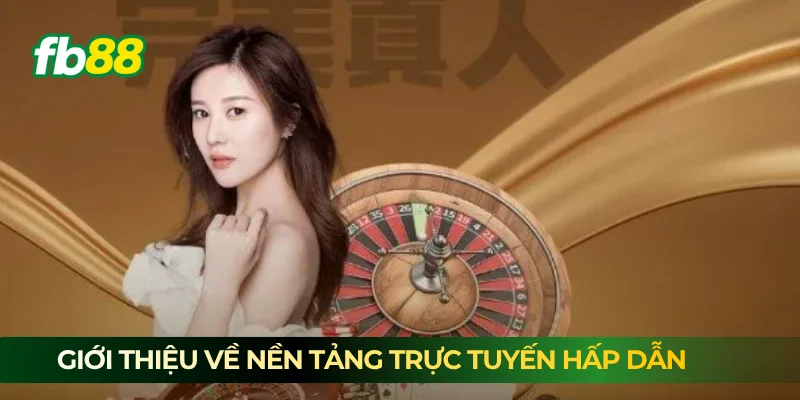 Giới thiệu về nền tảng trực tuyến hấp dẫn 